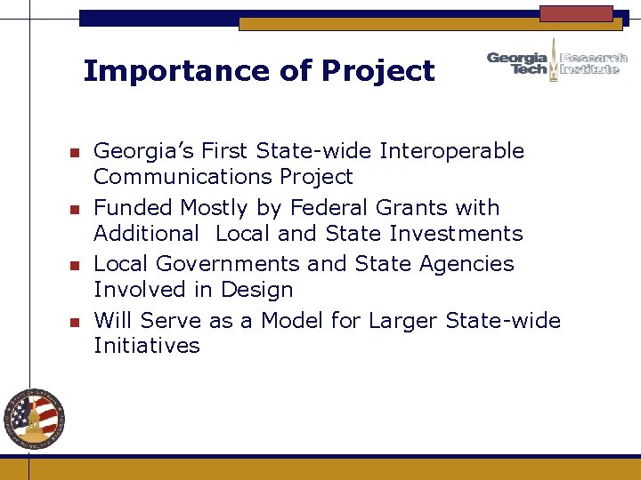 Importance of Project n n Georgia’s First State-wide Interoperable Communications Project Funded Mostly by