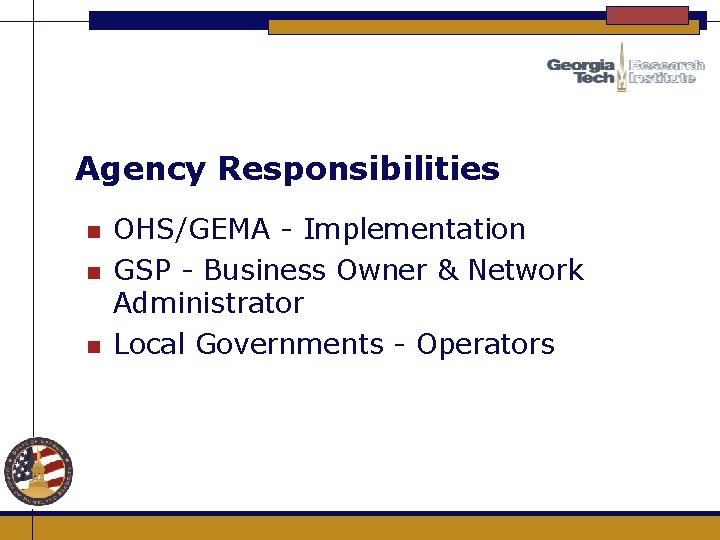 Agency Responsibilities n n n OHS/GEMA - Implementation GSP - Business Owner & Network