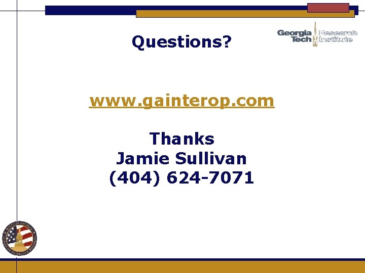 Questions? www. gainterop. com Thanks Jamie Sullivan (404) 624 -7071 