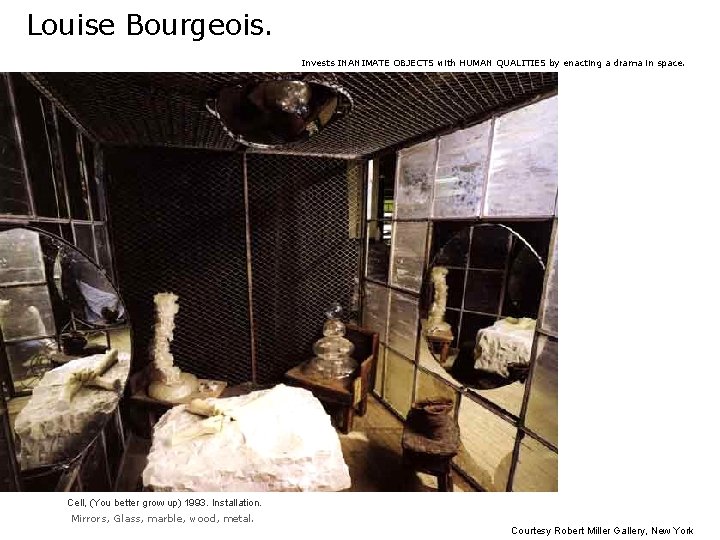 Louise Bourgeois. Invests INANIMATE OBJECTS with HUMAN QUALITIES by enacting a drama in space.