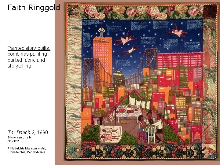 Faith Ringgold Painted story quilts. combines painting, quilted fabric and storytelling Tar Beach 2,