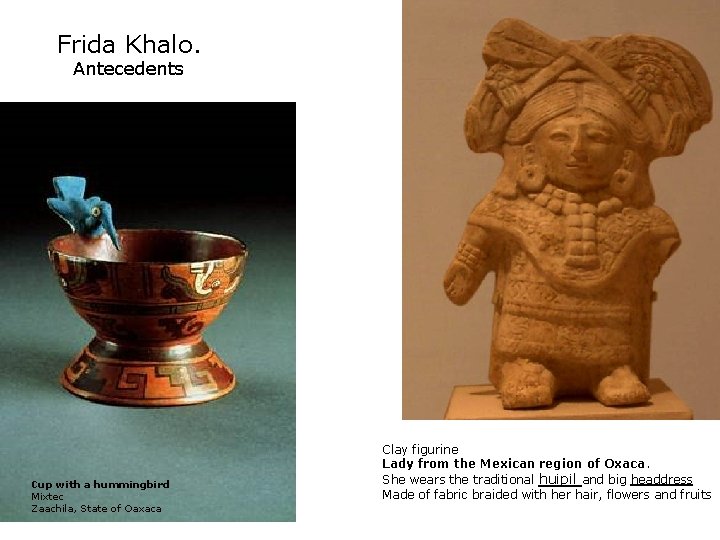 Frida Khalo. Antecedents Cup with a hummingbird Mixtec Zaachila, State of Oaxaca Clay figurine