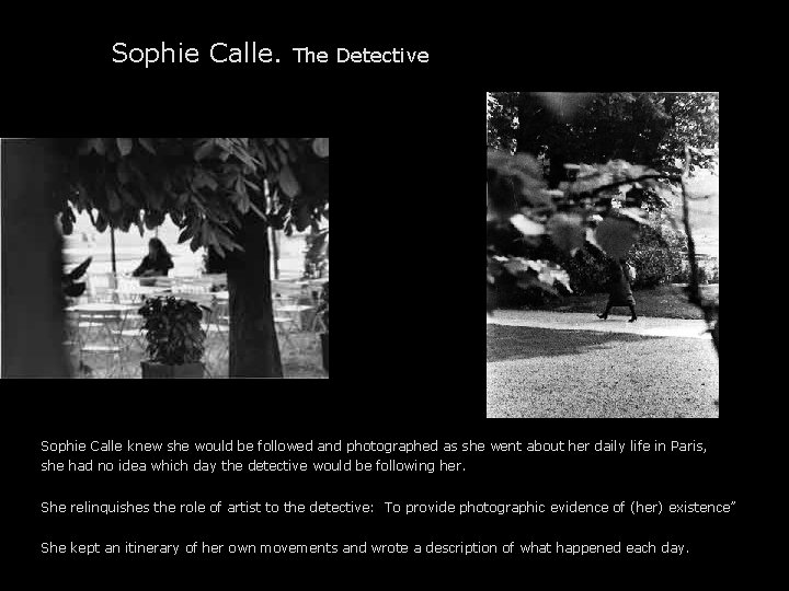 Sophie Calle. The Detective Sophie Calle knew she would be followed and photographed as