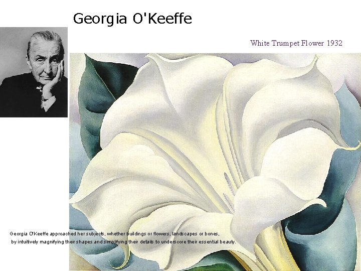 Georgia O'Keeffe White Trumpet Flower 1932 Georgia O'Keeffe approached her subjects, whether buildings or