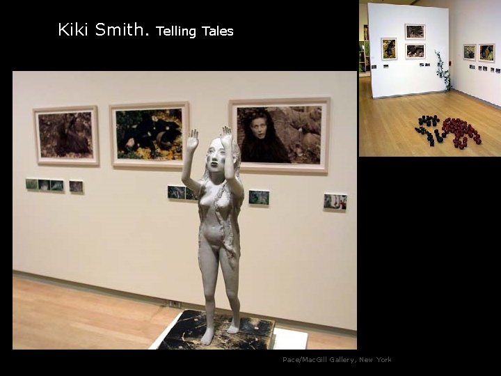 Kiki Smith. Telling Tales Pace/Mac. Gill Gallery, New York 