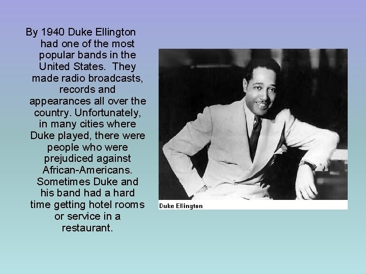 By 1940 Duke Ellington had one of the most popular bands in the United