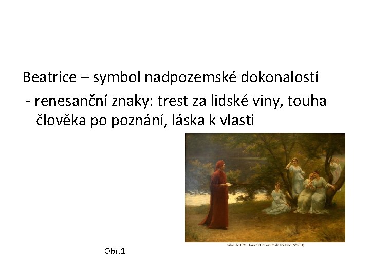 Beatrice – symbol nadpozemské dokonalosti - renesanční znaky: trest za lidské viny, touha člověka