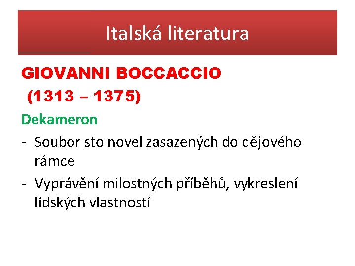 Italská literatura GIOVANNI BOCCACCIO (1313 – 1375) Dekameron - Soubor sto novel zasazených do