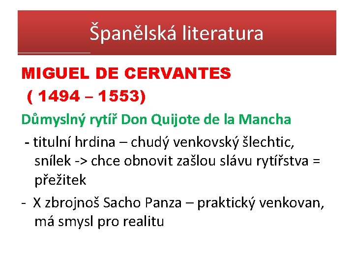 Španělská literatura MIGUEL DE CERVANTES ( 1494 – 1553) Důmyslný rytíř Don Quijote de