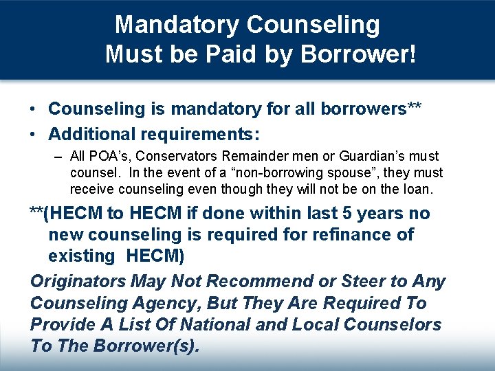 Mandatory Counseling Must be Paid by Borrower! • Counseling is mandatory for all borrowers**