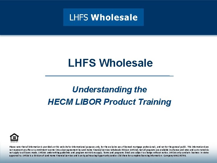 LHFS Wholesale Understanding the HECM LIBOR Product Training Great Rates. Great Programs. Great Service.