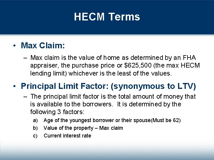 HECM Terms • Max Claim: – Max claim is the value of home as