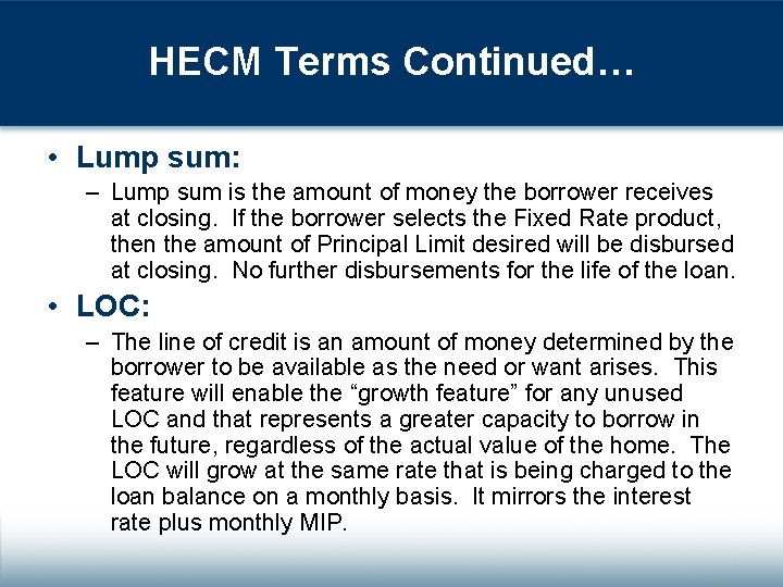 HECM Terms Continued… • Lump sum: – Lump sum is the amount of money