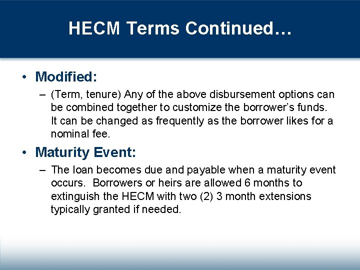 HECM Terms Continued… • Modified: – (Term, tenure) Any of the above disbursement options