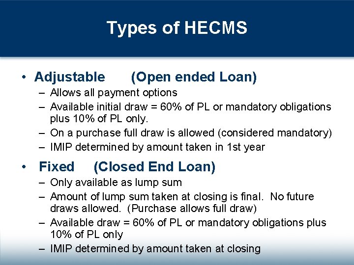 Types of HECMS • Adjustable (Open ended Loan) – Allows all payment options –