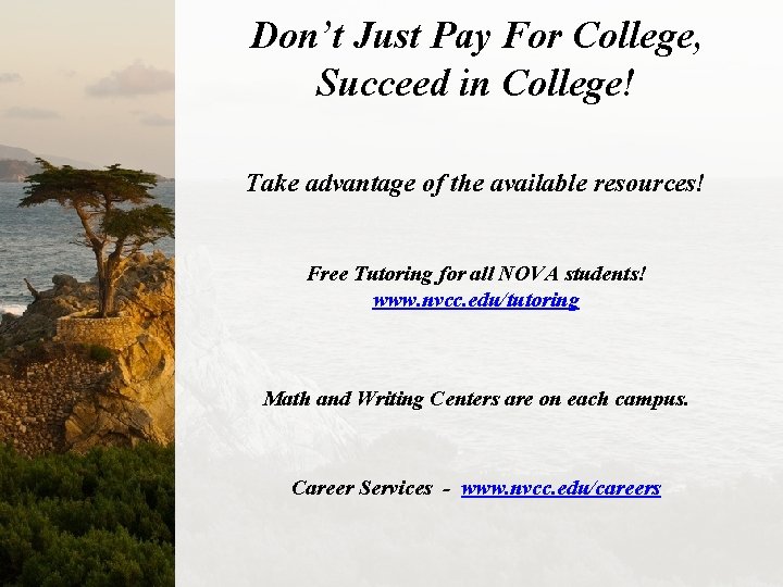 Don’t Just Pay For College, Succeed in College! Take advantage of the available resources!