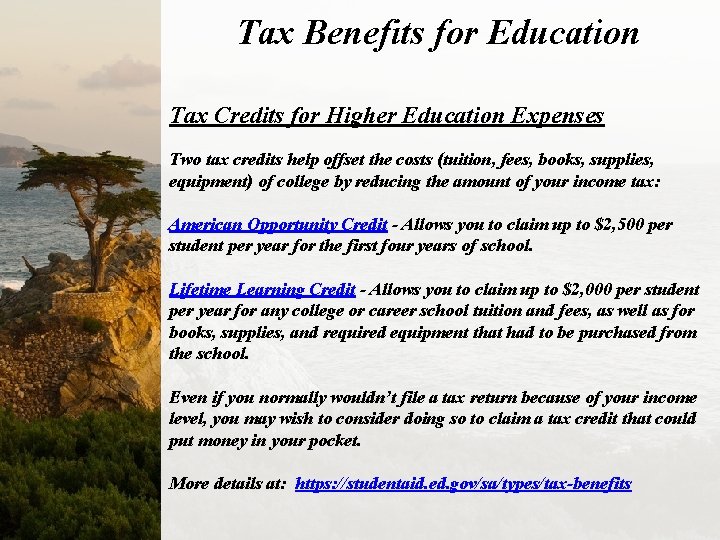 Tax Benefits for Education Tax Credits for Higher Education Expenses Two tax credits help