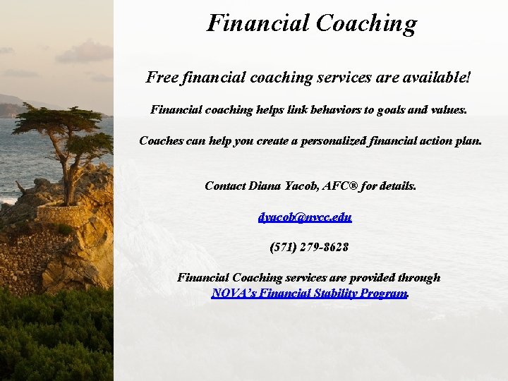 Financial Coaching Free financial coaching services are available! Financial coaching helps link behaviors to
