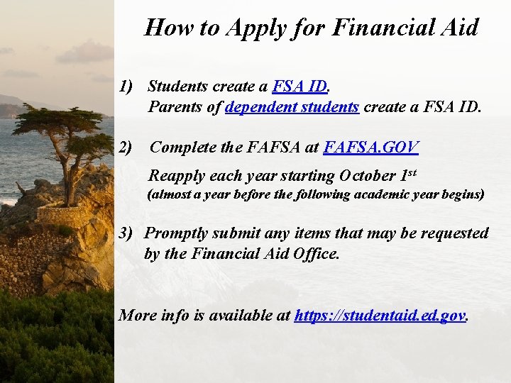How to Apply for Financial Aid 1) Students create a FSA ID. Parents of
