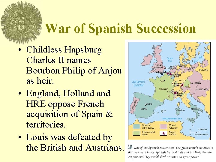 War of Spanish Succession • Childless Hapsburg Charles II names Bourbon Philip of Anjou