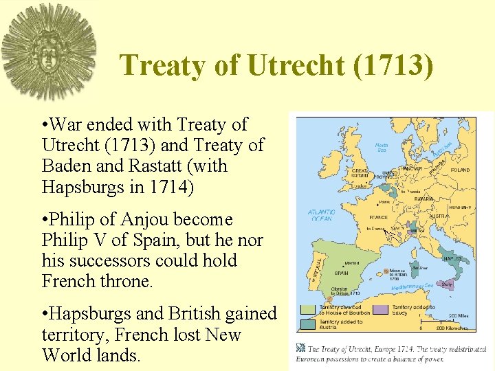 Treaty of Utrecht (1713) • War ended with Treaty of Utrecht (1713) and Treaty