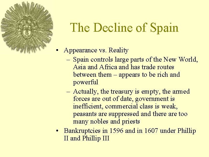 The Decline of Spain • Appearance vs. Reality – Spain controls large parts of