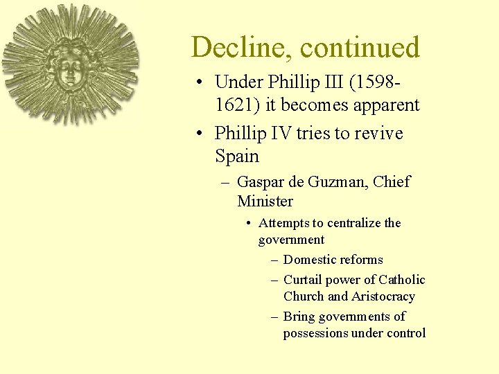 Decline, continued • Under Phillip III (15981621) it becomes apparent • Phillip IV tries