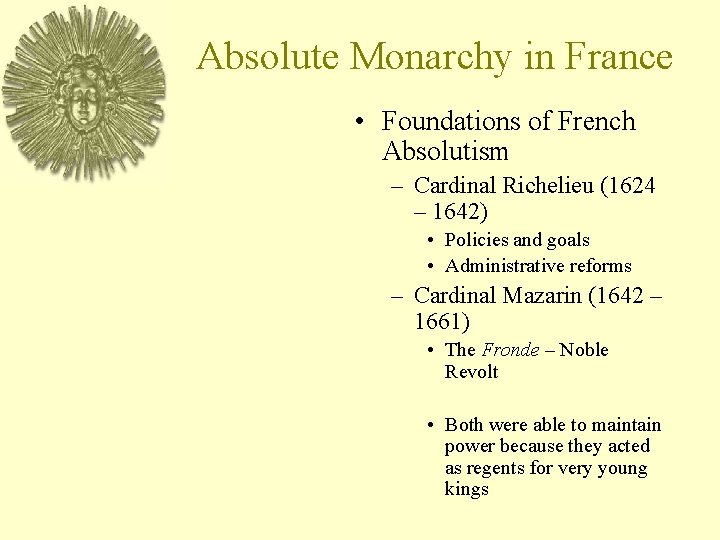 Absolute Monarchy in France • Foundations of French Absolutism – Cardinal Richelieu (1624 –