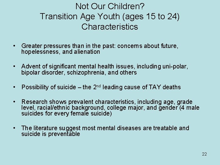 Not Our Children? Transition Age Youth (ages 15 to 24) Characteristics • Greater pressures