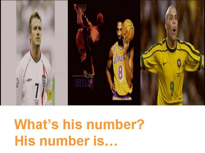 What’s his number? His number is… 