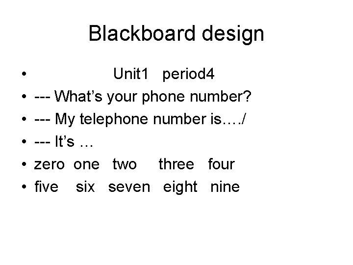 Blackboard design • • • Unit 1 period 4 --- What’s your phone number?
