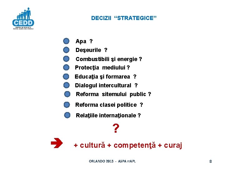 DECIZII “STRATEGICE” Apa ? Deşeurile ? Combustibili şi energie ? Protecţia mediului ? Educaţia DECIZII “STRATEGICE” Apa ? Deşeurile ? Combustibili şi energie ? Protecţia mediului ? Educaţia