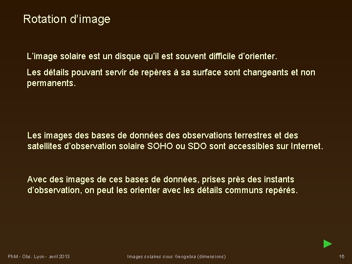 Rotation d’image L’image solaire est un disque qu’il est souvent difficile d’orienter. Les détails