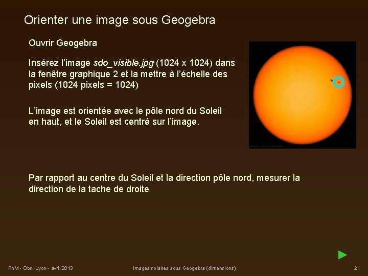 Orienter une image sous Geogebra Ouvrir Geogebra Insérez l’image sdo_visible. jpg (1024 x 1024)