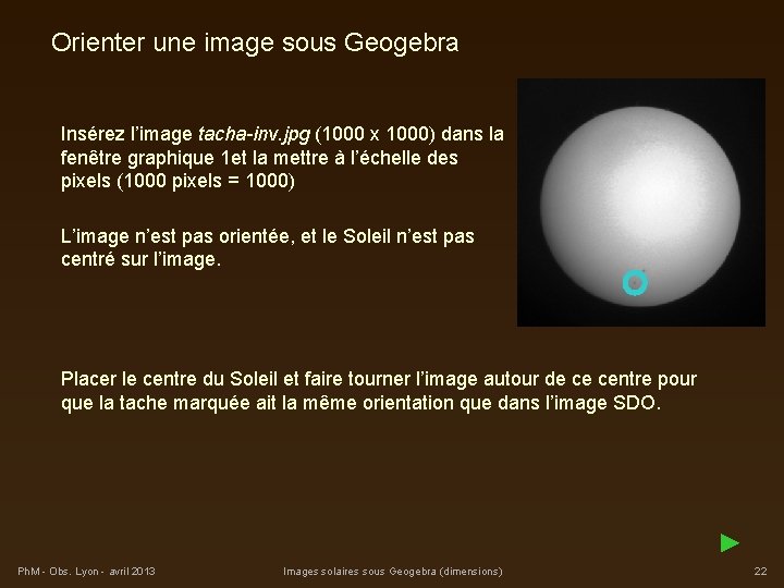 Orienter une image sous Geogebra Insérez l’image tacha-inv. jpg (1000 x 1000) dans la