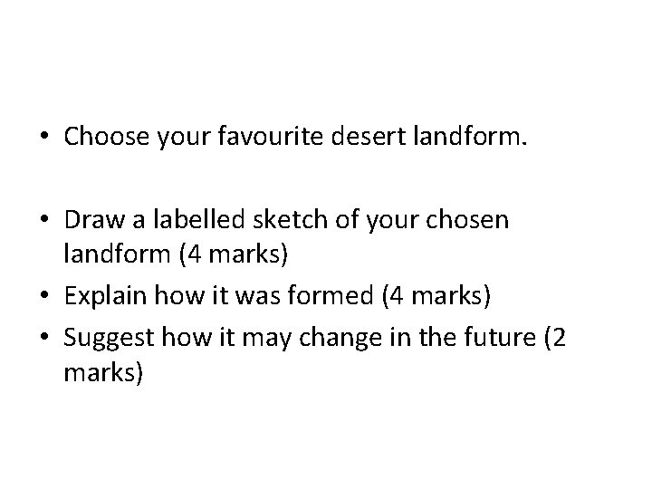  • Choose your favourite desert landform. • Draw a labelled sketch of your