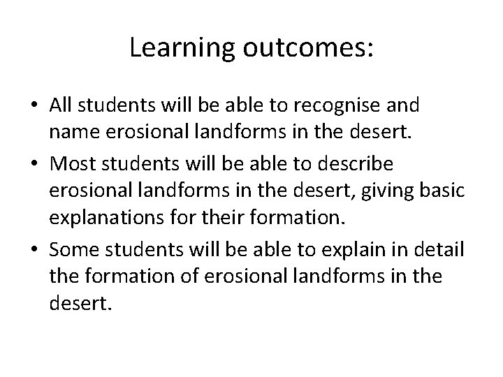 Learning outcomes: • All students will be able to recognise and name erosional landforms