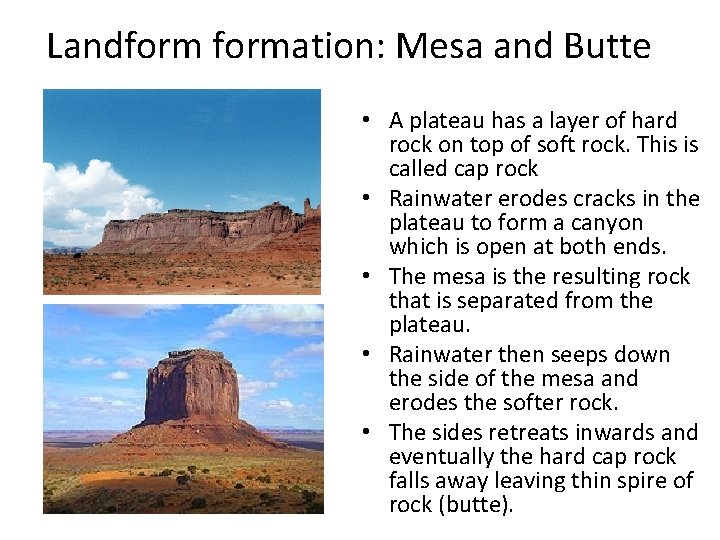 Landformation: Mesa and Butte • A plateau has a layer of hard rock on