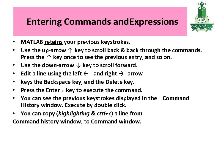 Entering Commands and. Expressions • MATLAB retains your previous keystrokes. • Use the up-arrow