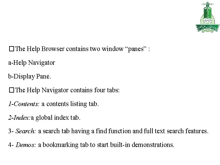 �The Help Browser contains two window “panes” : a-Help Navigator b-Display Pane. �The Help