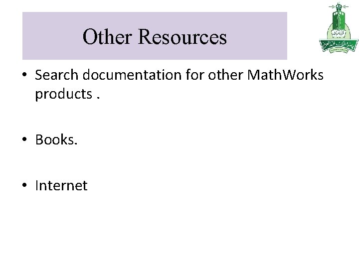 Other Resources • Search documentation for other Math. Works products. • Books. • Internet