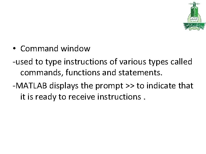  • Command window -used to type instructions of various types called commands, functions