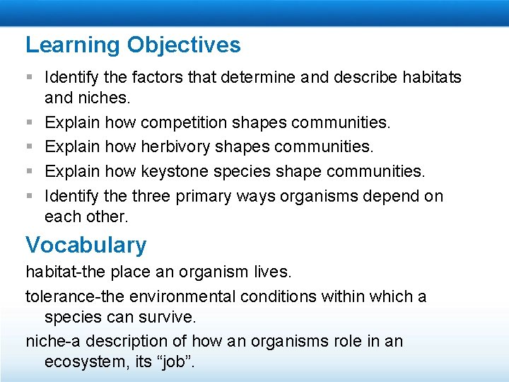 Learning Objectives § Identify the factors that determine and describe habitats and niches. §