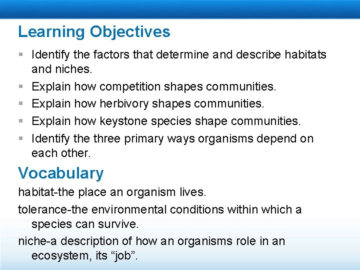 Learning Objectives § Identify the factors that determine and describe habitats and niches. §