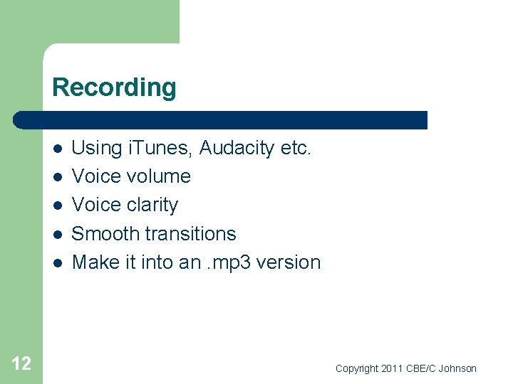 Recording l l l 12 Using i. Tunes, Audacity etc. Voice volume Voice clarity