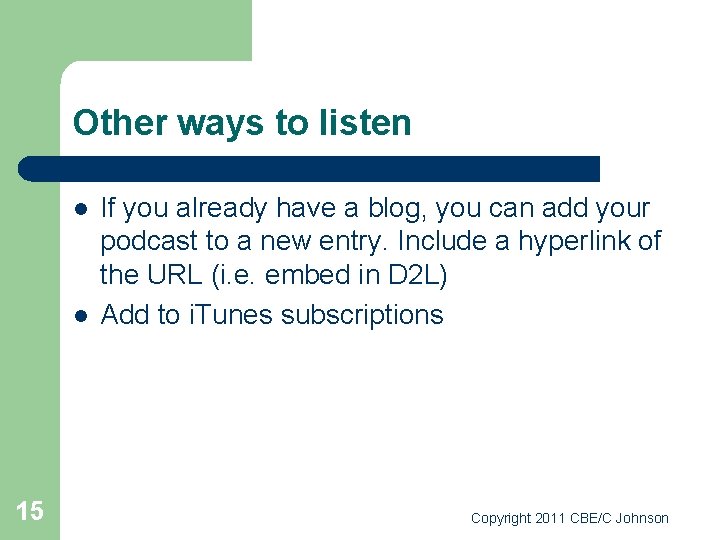 Other ways to listen l l 15 If you already have a blog, you