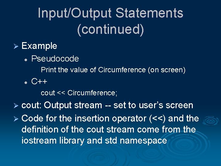 Input/Output Statements (continued) Ø Example l Pseudocode Print the value of Circumference (on screen) Input/Output Statements (continued) Ø Example l Pseudocode Print the value of Circumference (on screen)