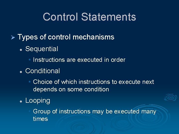 Control Statements Ø Types of control mechanisms l Sequential • Instructions are executed in