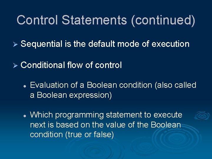 Control Statements (continued) Ø Sequential is the default mode of execution Ø Conditional flow