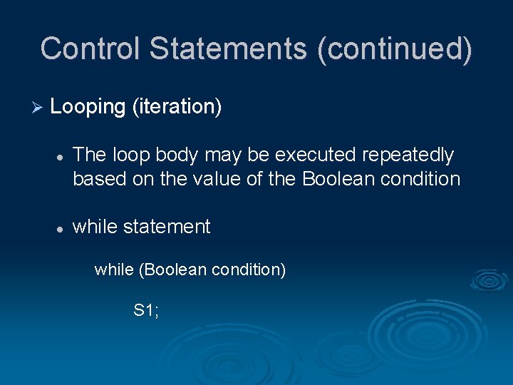 Control Statements (continued) Ø Looping (iteration) l l The loop body may be executed